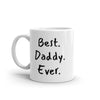 Best Daddy Ever White 11 oz. Mug