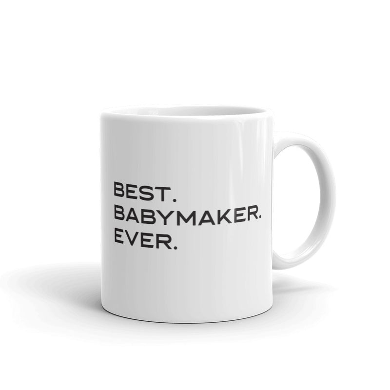 Best Babymaker Ever 11 oz. Mug