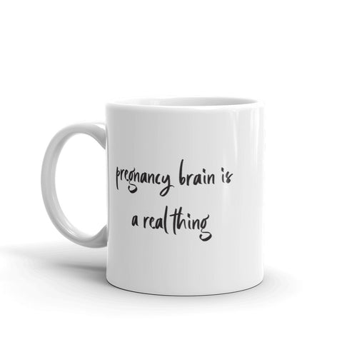 Pregnancy Brain Is A Real Thing 11 oz. Mug