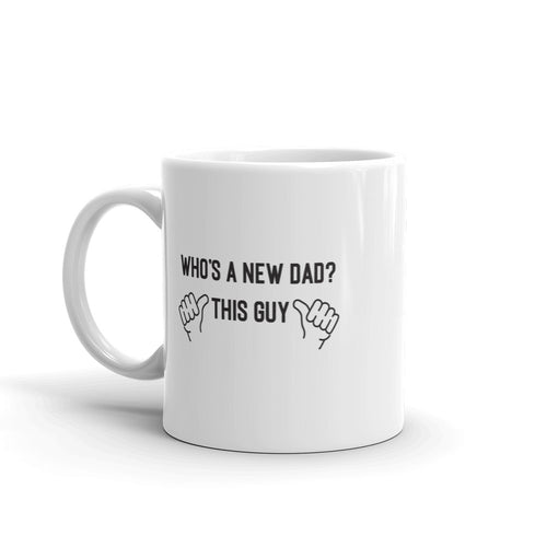 Who's A New Dad? This Guy 11 oz. Mug