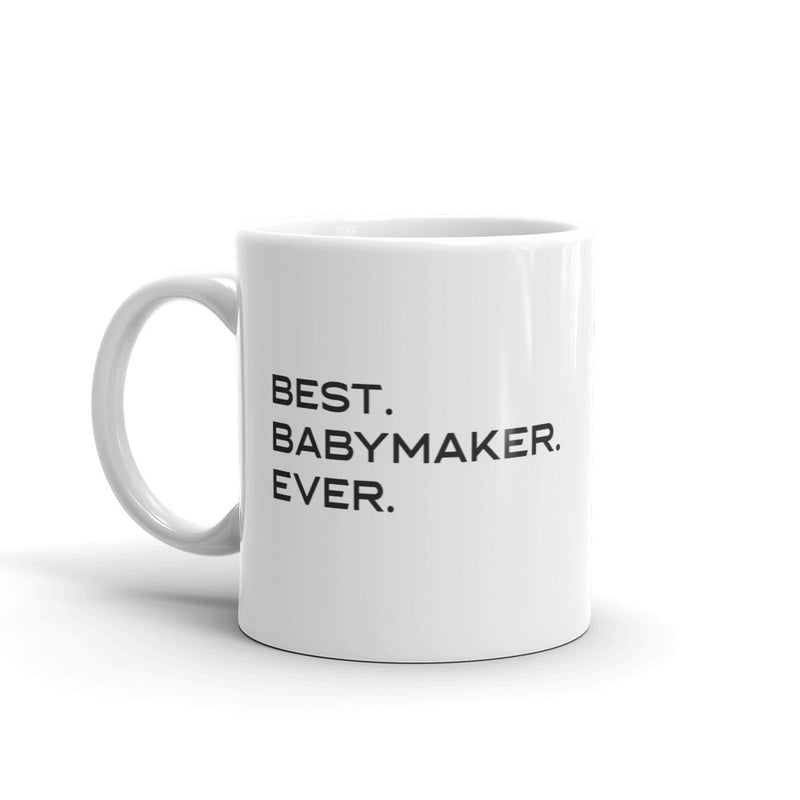 Best Babymaker Ever 11 oz. Mug