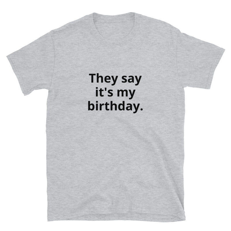 They Say It's My Birthday Short-Sleeve T-Shirt