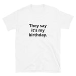 They Say It's My Birthday Short-Sleeve T-Shirt