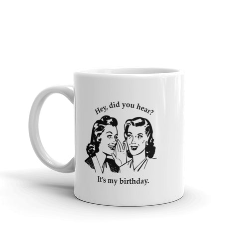 Hey did you hear?  It's My Birthday Mug