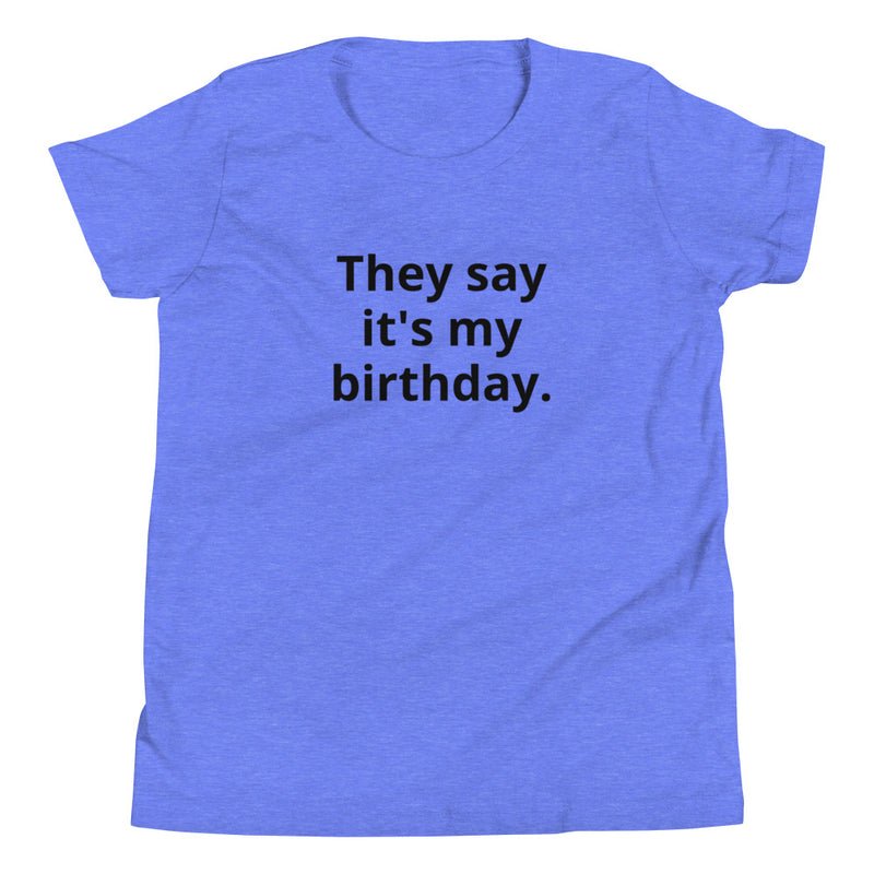 They Say It's My Birthday Kid's Short Sleeve T-Shirt